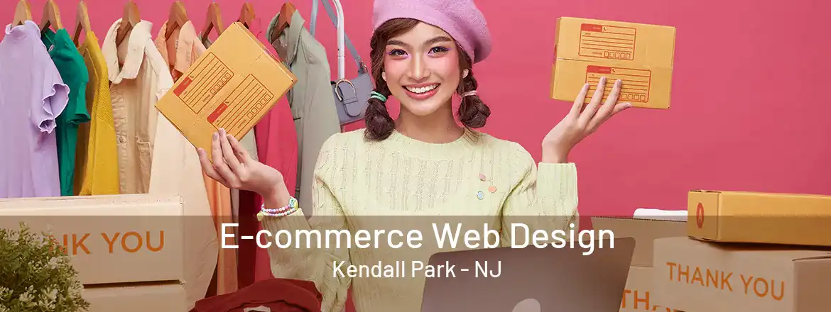  E-commerce Web Design Kendall Park - NJ