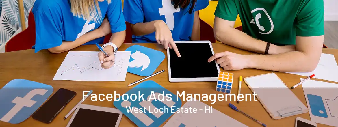  Facebook Ads Management West Loch Estate - HI