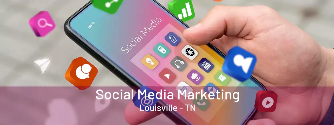  Social Media Marketing Louisville - TN