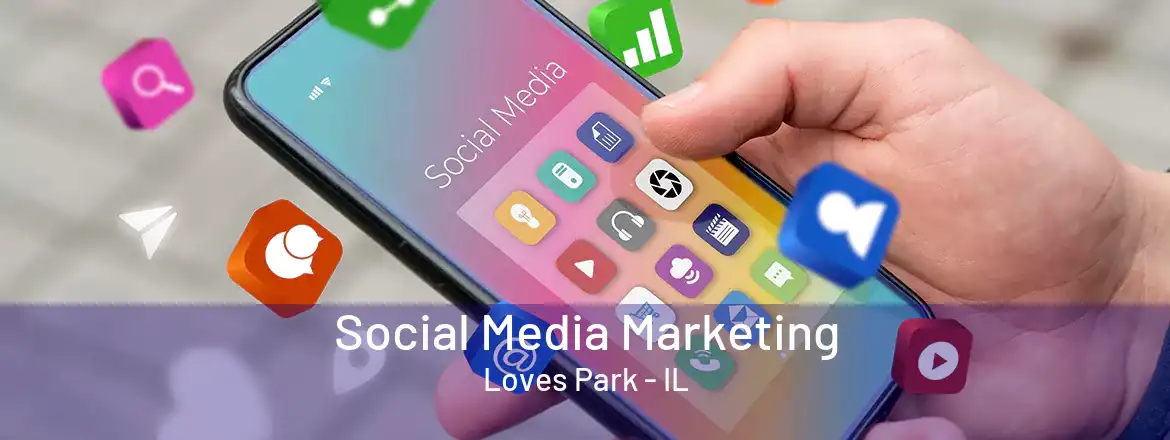  Social Media Marketing Loves Park - IL